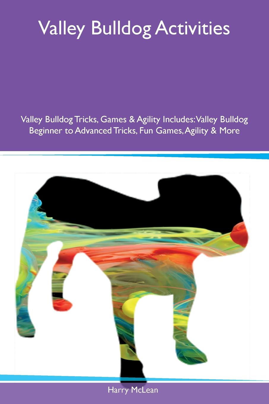 Valley Bulldog Activities Valley Bulldog Tricks, Games & Agility Includes. Valley Bulldog Beginner to Advanced Tricks, Fun Games, Agility & More