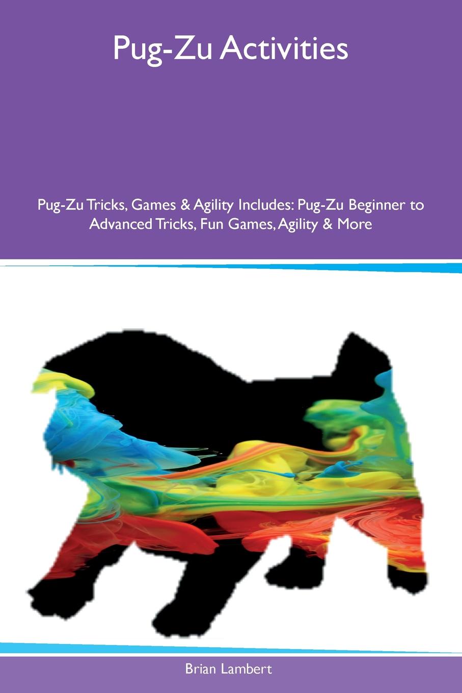 Pug-Zu Activities Pug-Zu Tricks, Games & Agility Includes. Pug-Zu Beginner to Advanced Tricks, Fun Games, Agility & More