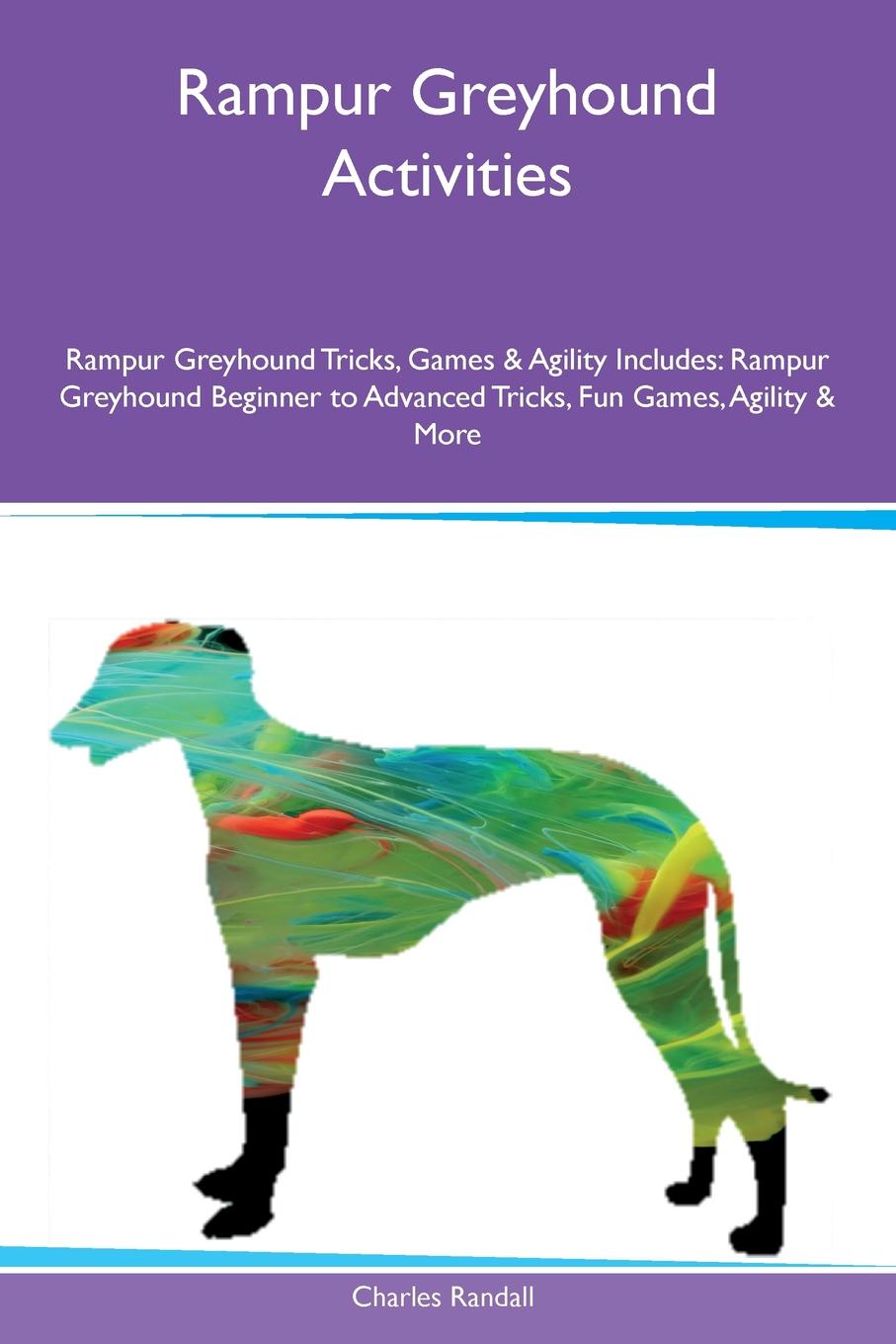 Rampur Greyhound Activities Rampur Greyhound Tricks, Games & Agility Includes. Rampur Greyhound Beginner to Advanced Tricks, Fun Games, Agility & More