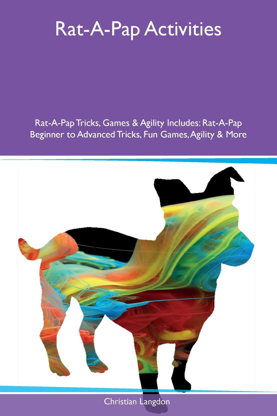 Rat-A-Pap Activities Rat-A-Pap Tricks, Games & Agility Includes. Rat-A-Pap Beginner to Advanced Tricks, Fun Games, Agility & More