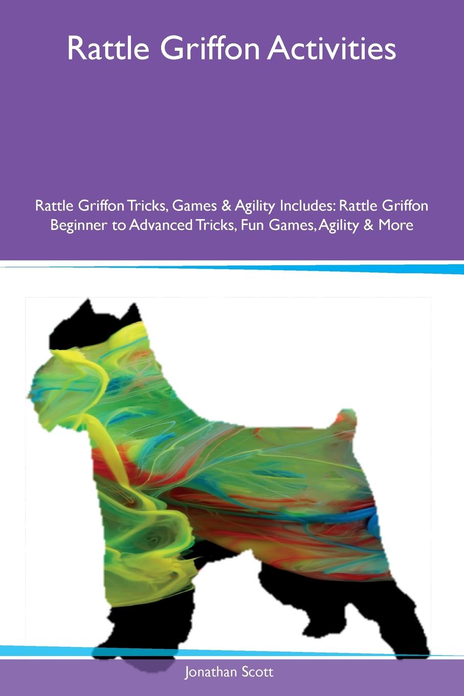 Rattle Griffon Activities Rattle Griffon Tricks, Games & Agility Includes. Rattle Griffon Beginner to Advanced Tricks, Fun Games, Agility & More