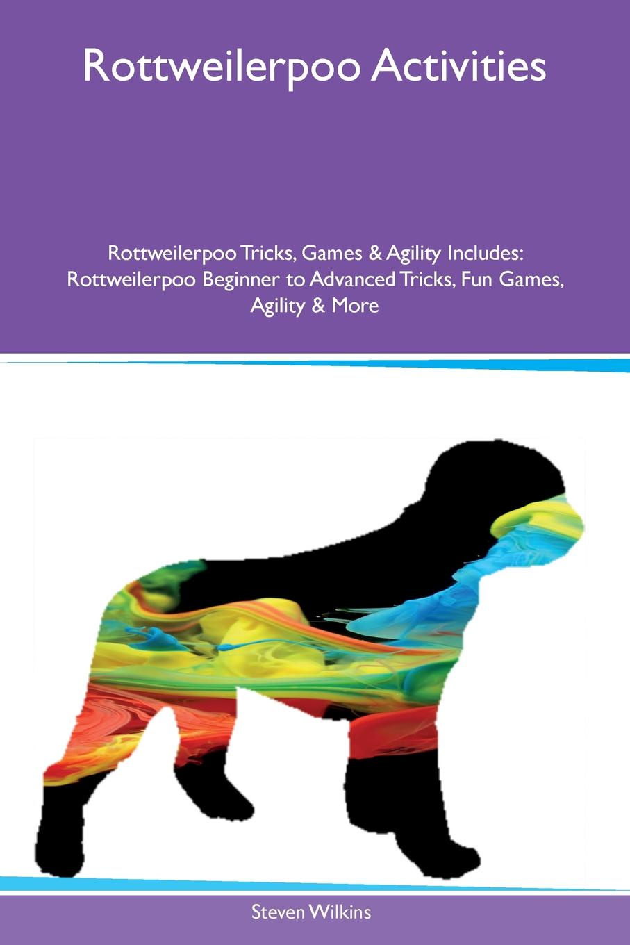 Rottweilerpoo Activities Rottweilerpoo Tricks, Games & Agility Includes. Rottweilerpoo Beginner to Advanced Tricks, Fun Games, Agility & More