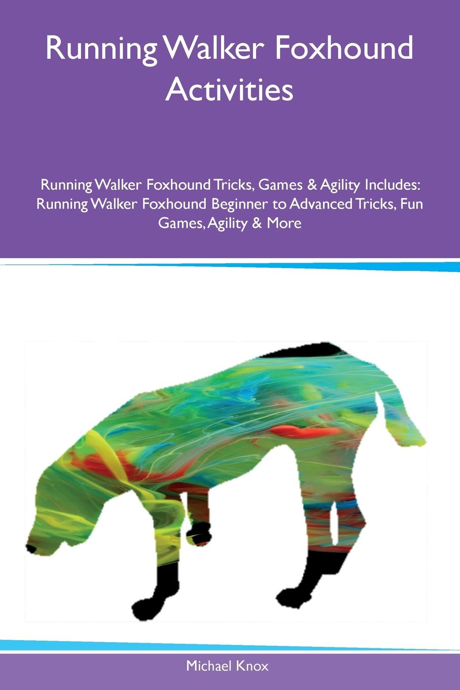 Running Walker Foxhound Activities Running Walker Foxhound Tricks, Games & Agility Includes. Running Walker Foxhound Beginner to Advanced Tricks, Fun Games, Agility & More