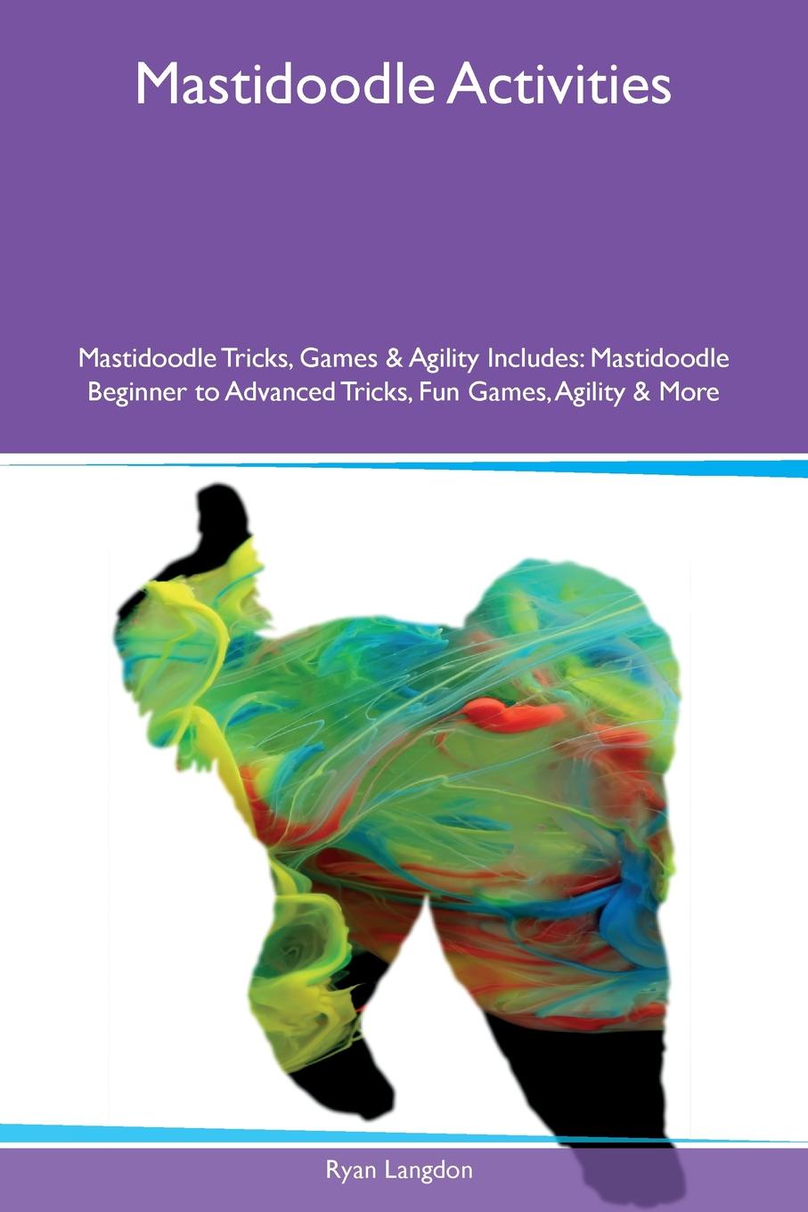Mastidoodle Activities Mastidoodle Tricks, Games & Agility Includes. Mastidoodle Beginner to Advanced Tricks, Fun Games, Agility & More