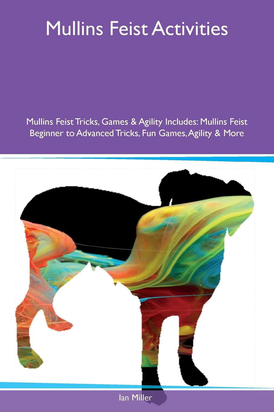 Mullins Feist Activities Mullins Feist Tricks, Games & Agility Includes. Mullins Feist Beginner to Advanced Tricks, Fun Games, Agility & More