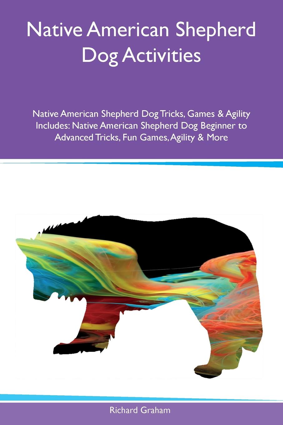 Native American Shepherd Dog Activities Native American Shepherd Dog Tricks, Games & Agility Includes. Native American Shepherd Dog Beginner to Advanced Tricks, Fun Games, Agility & More