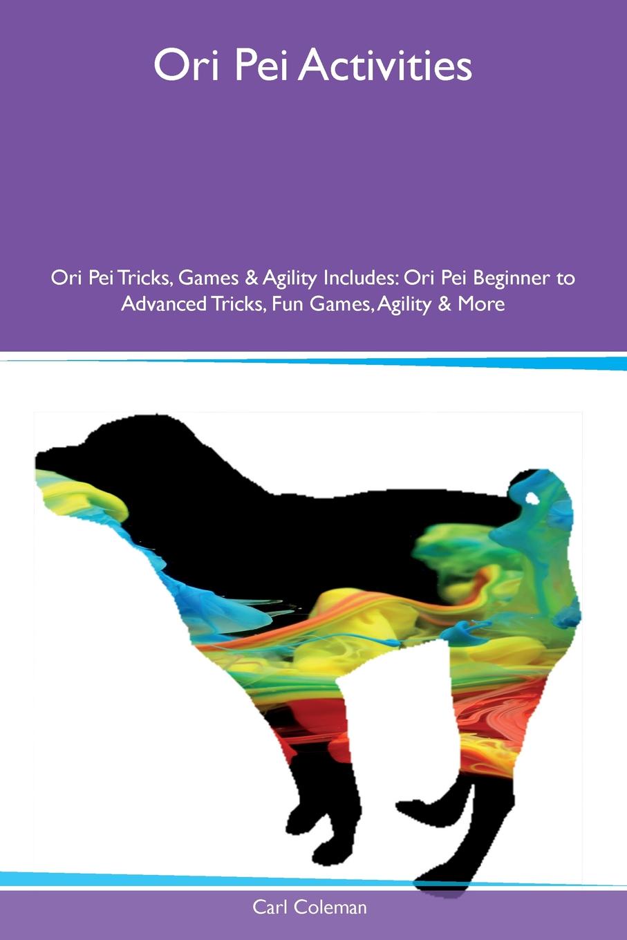 Ori Pei Activities Ori Pei Tricks, Games & Agility Includes. Ori Pei Beginner to Advanced Tricks, Fun Games, Agility & More