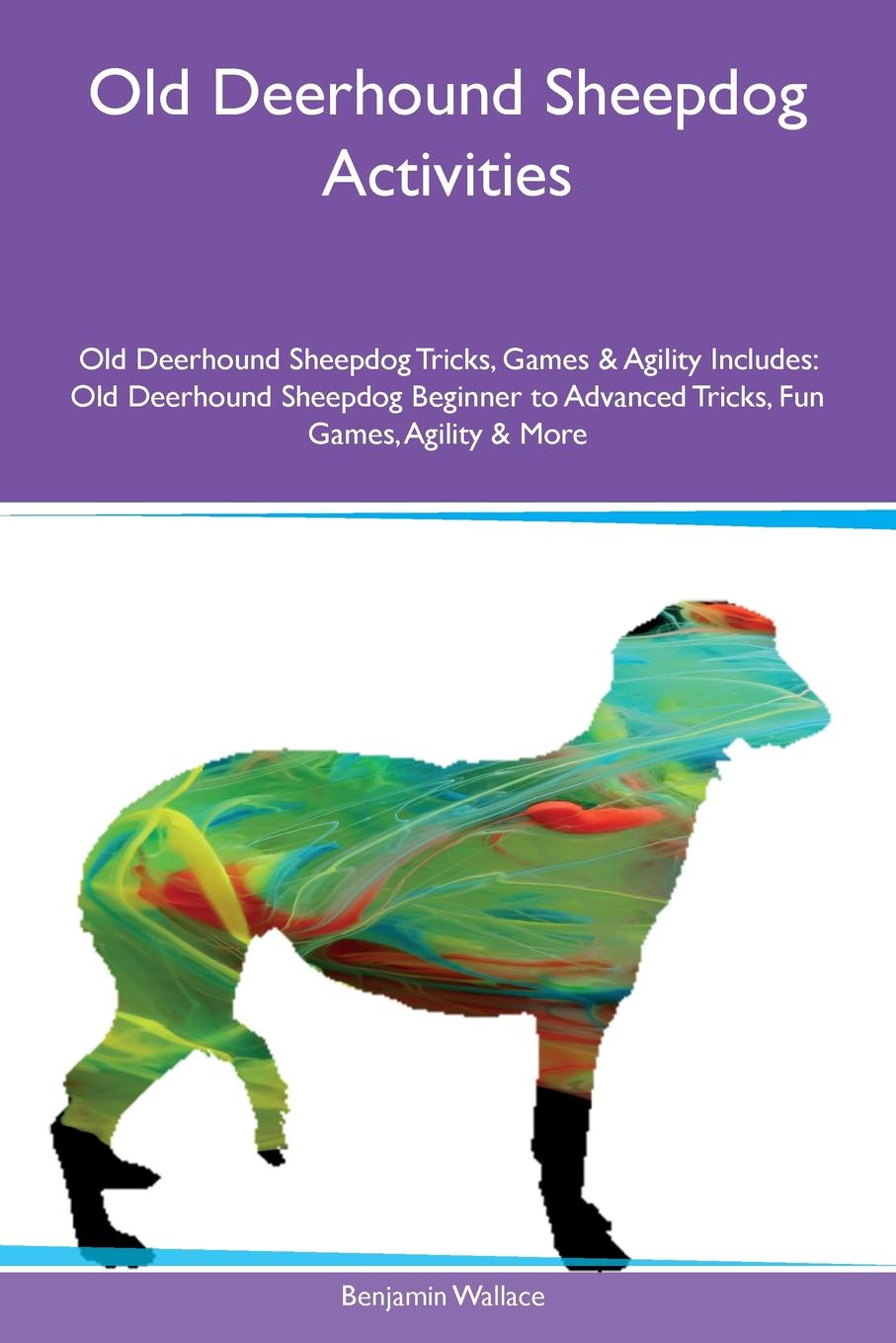 Old Deerhound Sheepdog Activities Old Deerhound Sheepdog Tricks, Games & Agility Includes. Old Deerhound Sheepdog Beginner to Advanced Tricks, Fun Games, Agility & More