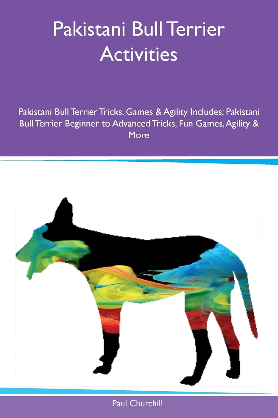 Pakistani Bull Terrier Activities Pakistani Bull Terrier Tricks, Games & Agility Includes. Pakistani Bull Terrier Beginner to Advanced Tricks, Fun Games, Agility & More