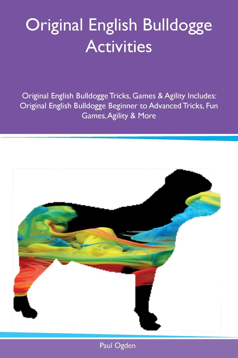 Original English Bulldogge Activities Original English Bulldogge Tricks, Games & Agility Includes. Original English Bulldogge Beginner to Advanced Tricks, Fun Games, Agility & More