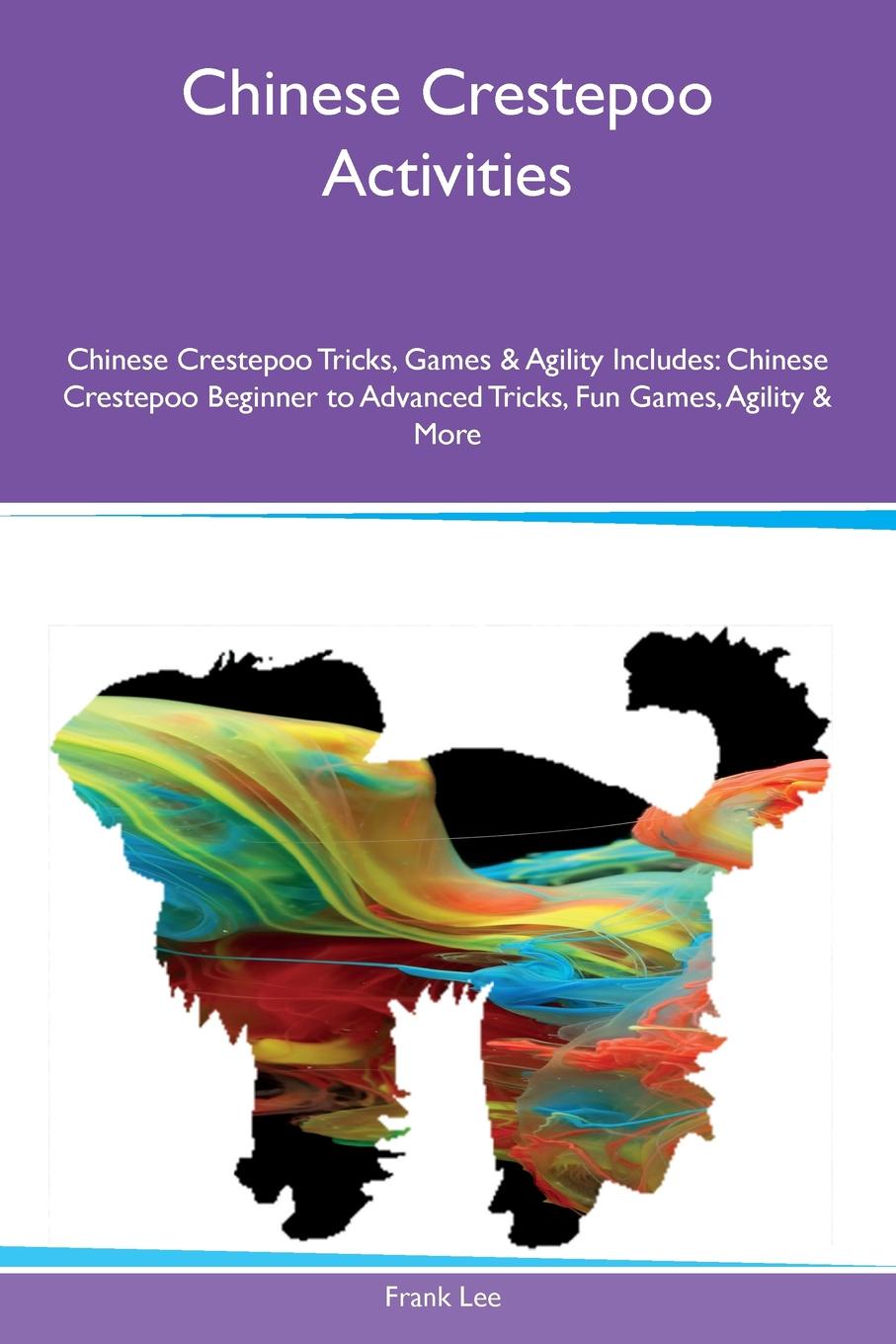 Chinese Crestepoo Activities Chinese Crestepoo Tricks, Games & Agility Includes. Chinese Crestepoo Beginner to Advanced Tricks, Fun Games, Agility & More