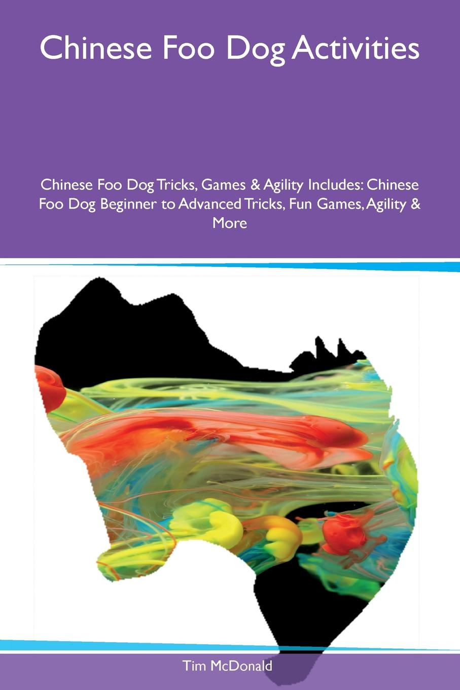 Chinese Foo Dog Activities Chinese Foo Dog Tricks, Games & Agility Includes. Chinese Foo Dog Beginner to Advanced Tricks, Fun Games, Agility & More