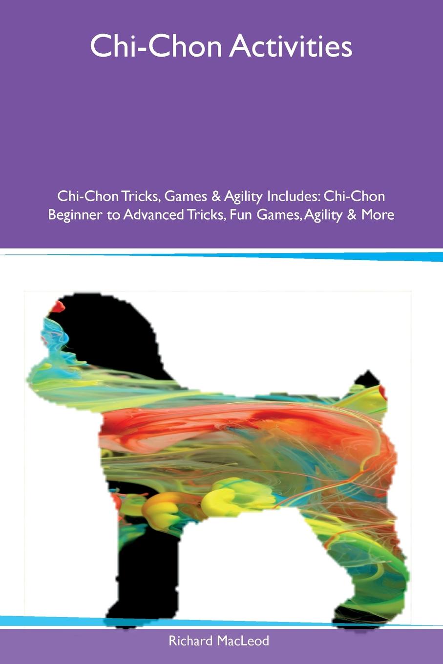 Chi-Chon Activities Chi-Chon Tricks, Games & Agility Includes. Chi-Chon Beginner to Advanced Tricks, Fun Games, Agility & More