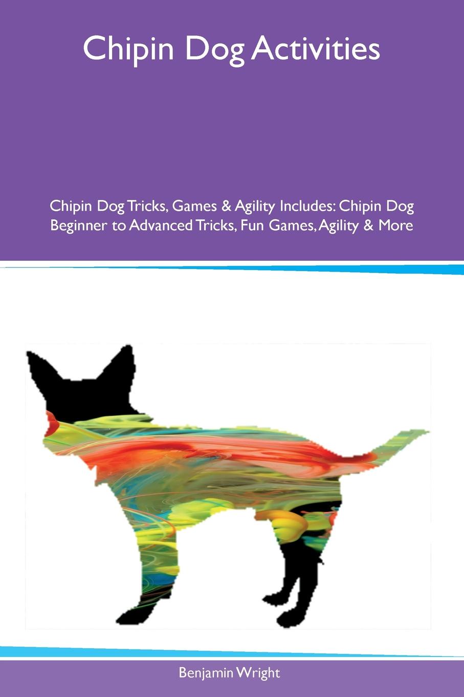 Chipin Dog Activities Chipin Dog Tricks, Games & Agility Includes. Chipin Dog Beginner to Advanced Tricks, Fun Games, Agility & More