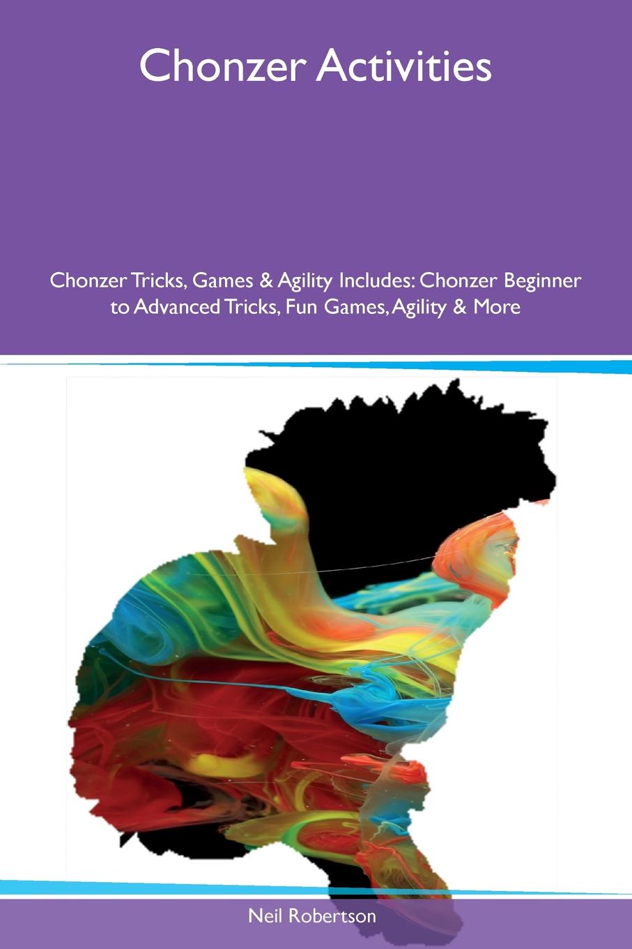 Chonzer Activities Chonzer Tricks, Games & Agility Includes. Chonzer Beginner to Advanced Tricks, Fun Games, Agility & More