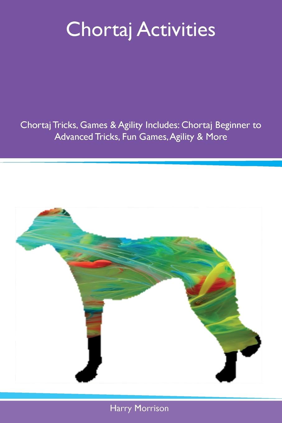 Chortaj Activities Chortaj Tricks, Games & Agility Includes. Chortaj Beginner to Advanced Tricks, Fun Games, Agility & More