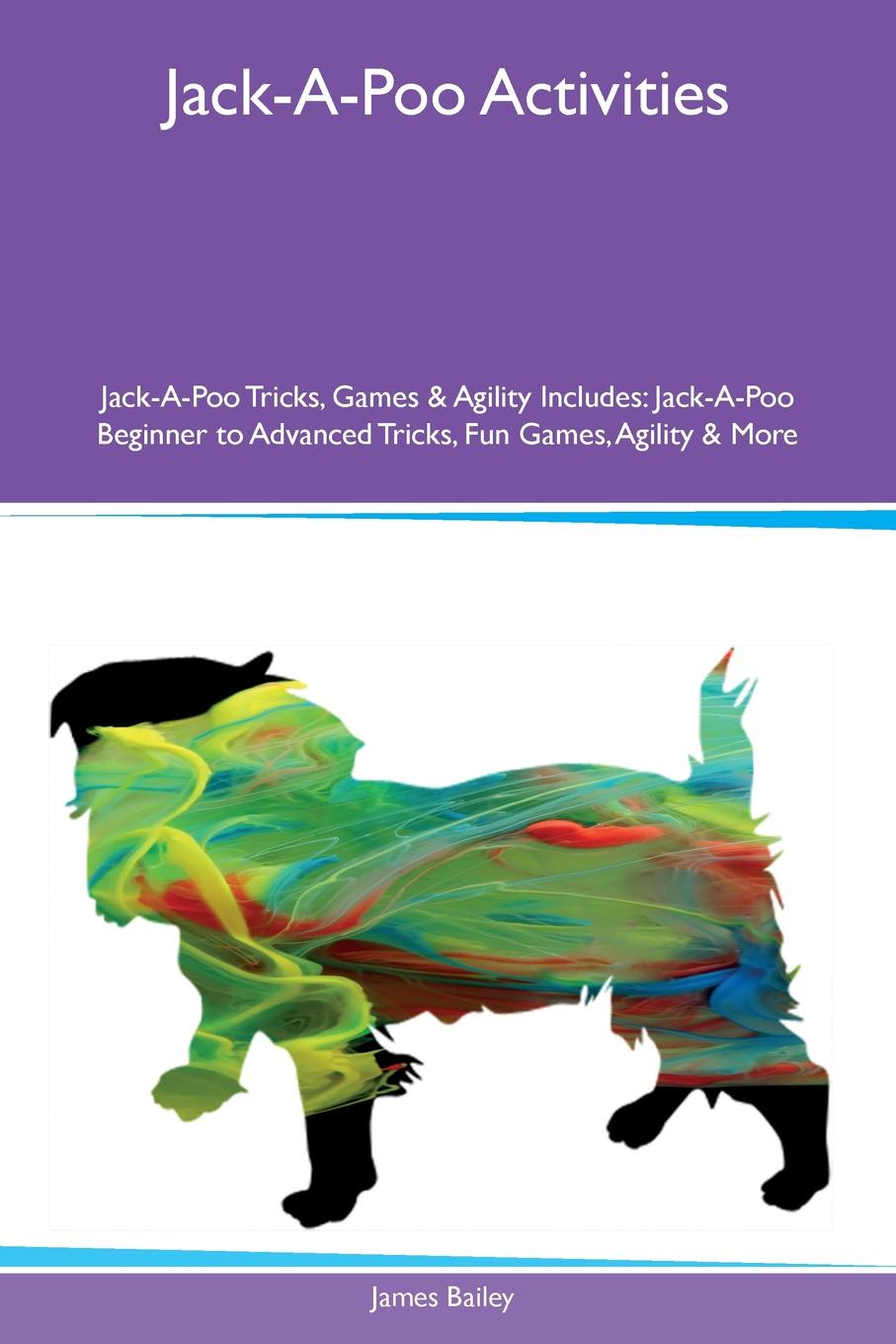 Jack-A-Poo Activities Jack-A-Poo Tricks, Games & Agility Includes. Jack-A-Poo Beginner to Advanced Tricks, Fun Games, Agility & More