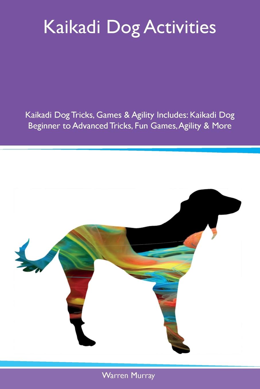 Kaikadi Dog Activities Kaikadi Dog Tricks, Games & Agility Includes. Kaikadi Dog Beginner to Advanced Tricks, Fun Games, Agility & More