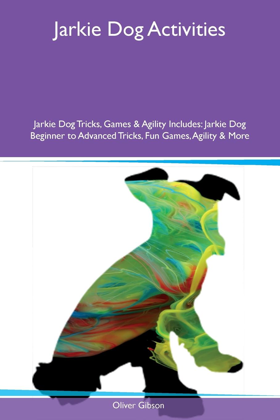 Jarkie Dog Activities Jarkie Dog Tricks, Games & Agility Includes. Jarkie Dog Beginner to Advanced Tricks, Fun Games, Agility & More