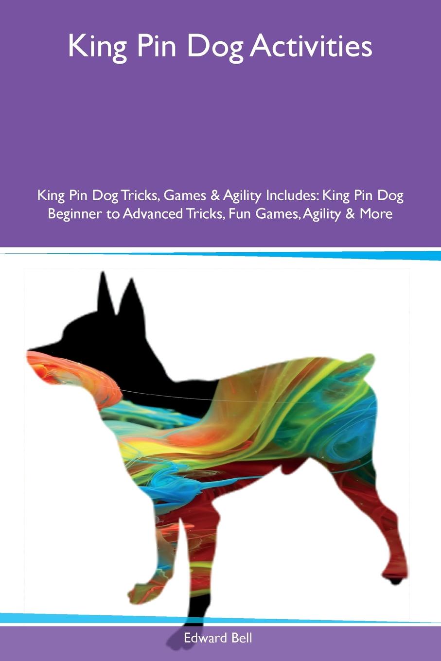 King Pin Dog Activities King Pin Dog Tricks, Games & Agility Includes. King Pin Dog Beginner to Advanced Tricks, Fun Games, Agility & More