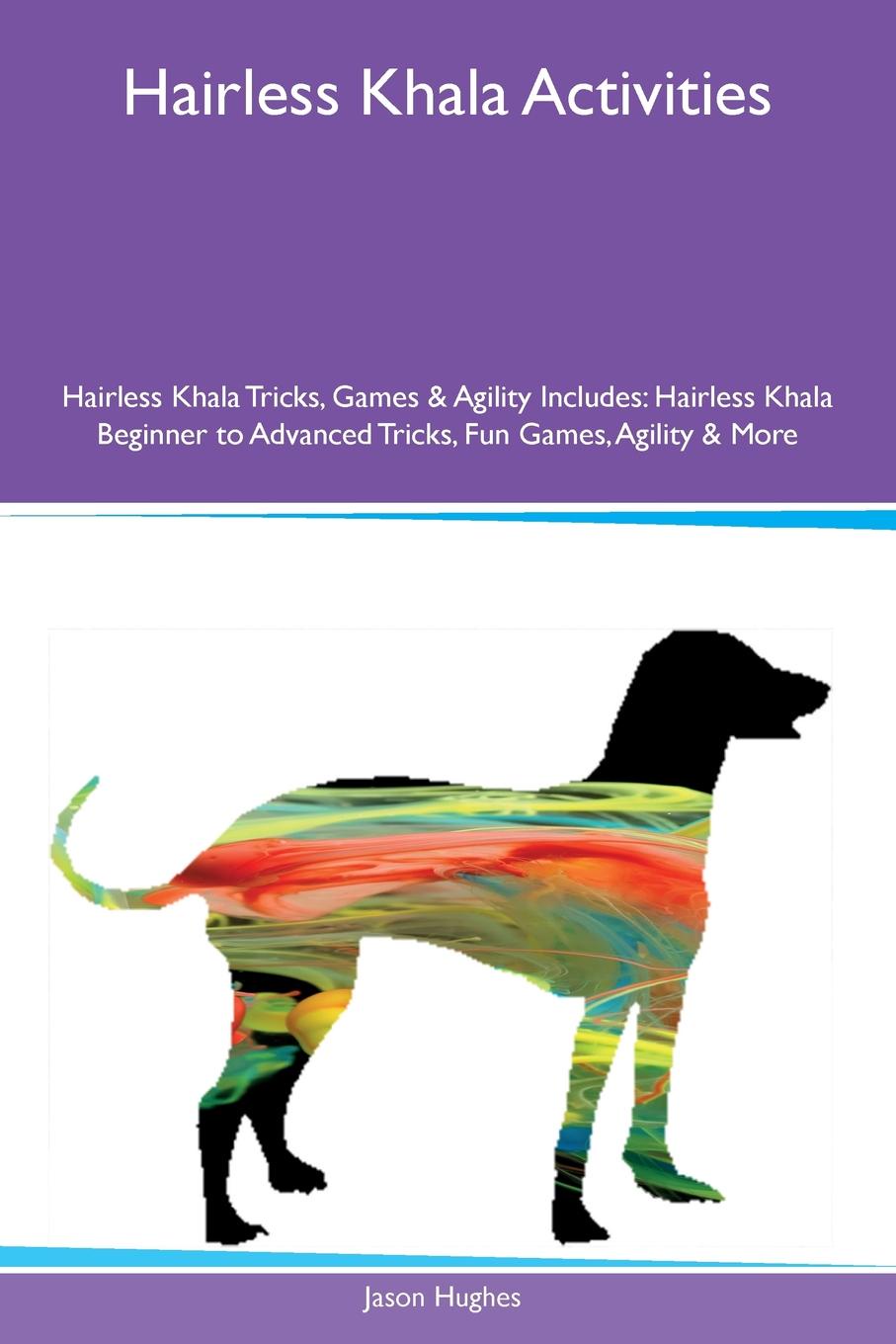 Hairless Khala Activities Hairless Khala Tricks, Games & Agility Includes. Hairless Khala Beginner to Advanced Tricks, Fun Games, Agility & More