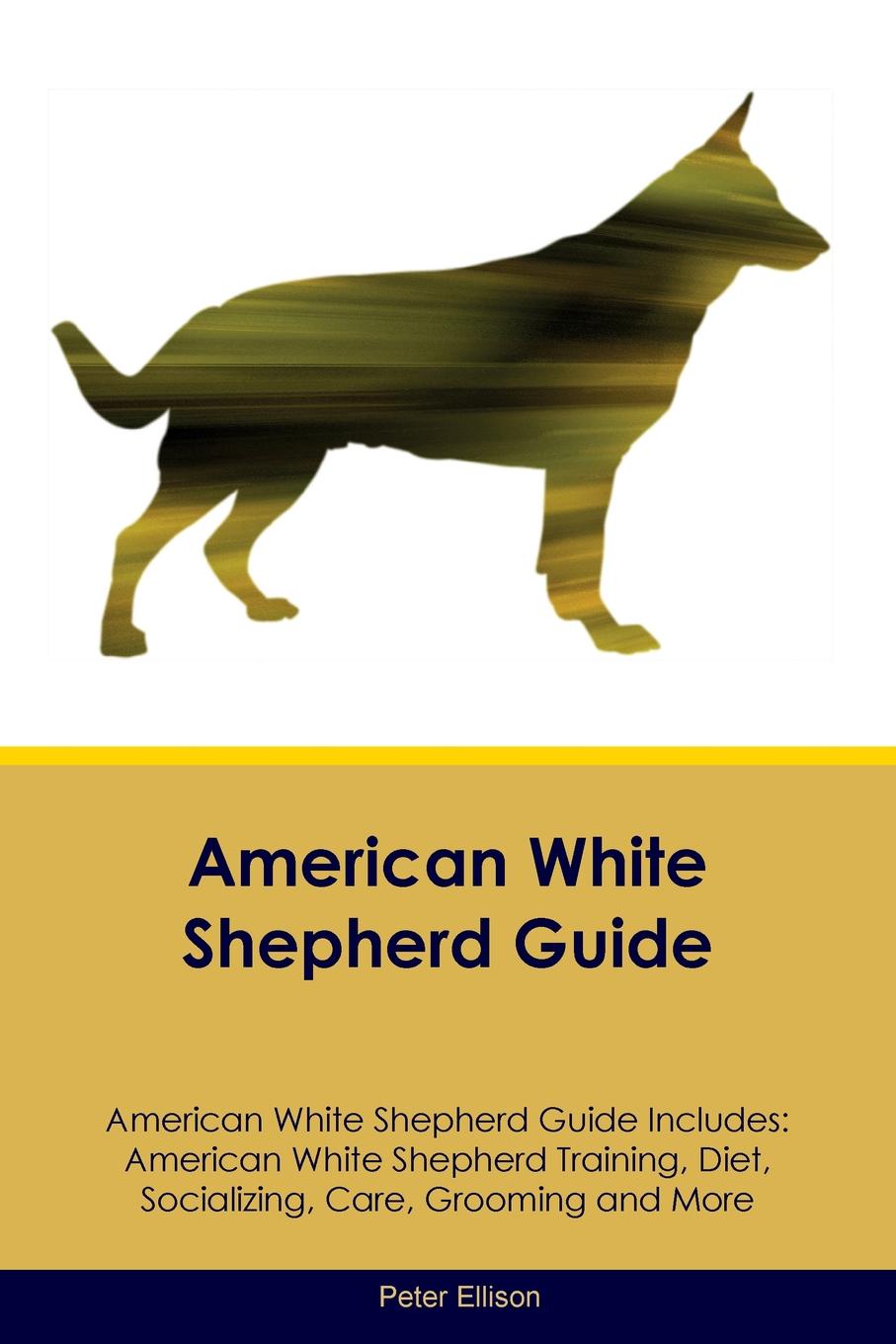 American White Shepherd Guide American White Shepherd Guide Includes. American White Shepherd Training, Diet, Socializing, Care, Grooming, Breeding and More