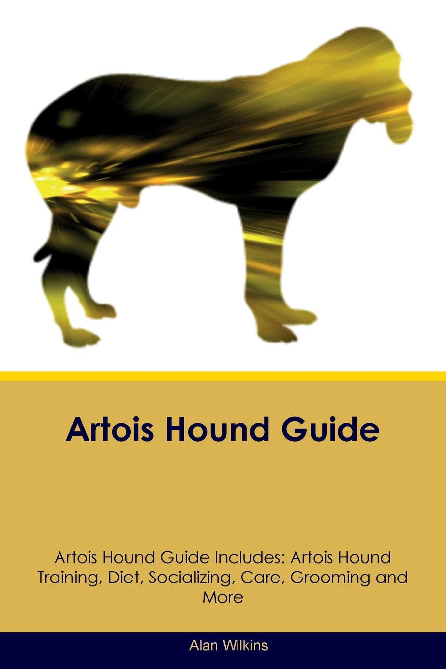 Artois Hound Guide Artois Hound Guide Includes. Artois Hound Training, Diet, Socializing, Care, Grooming, Breeding and More