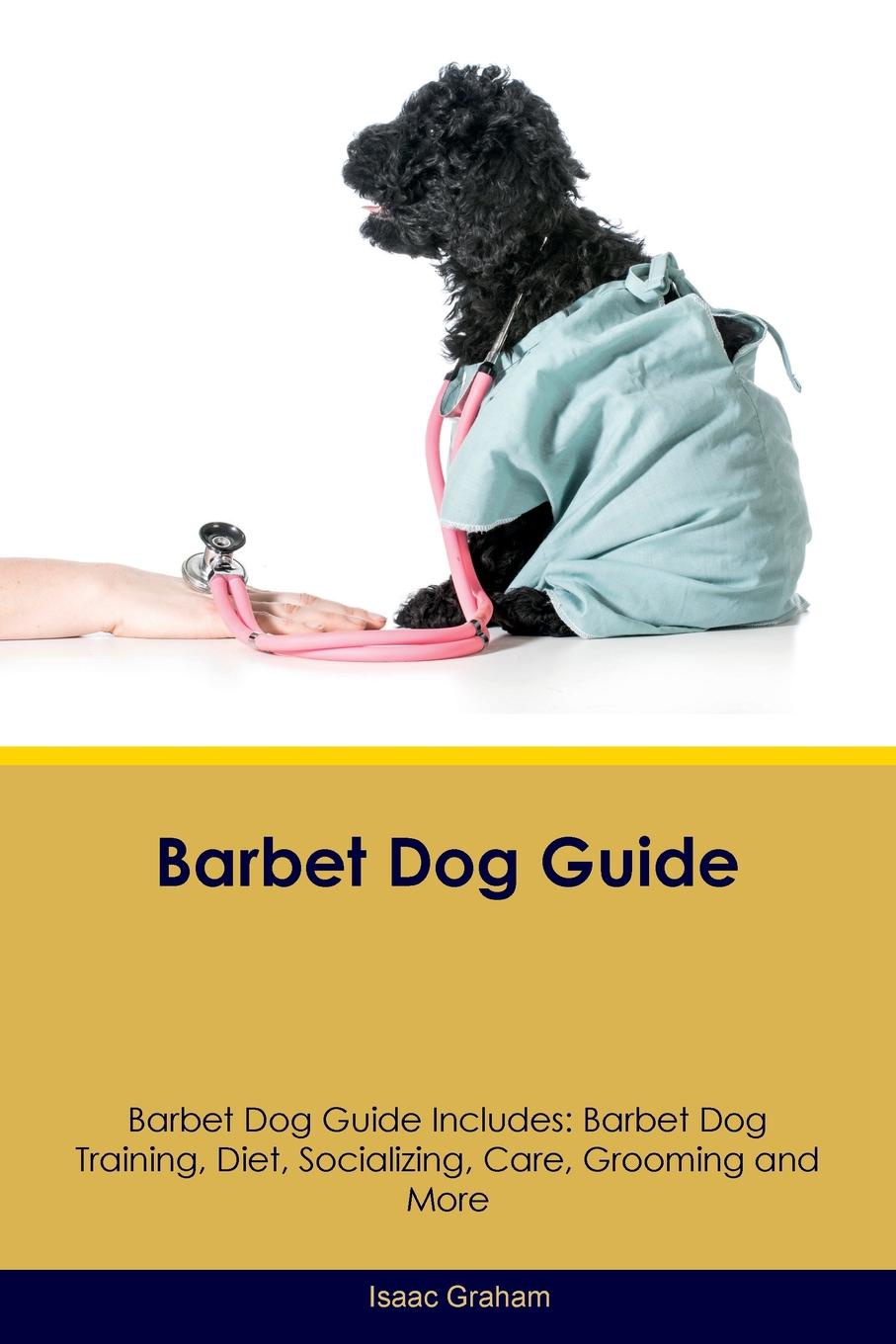 Barbet Dog Guide Barbet Dog Guide Includes. Barbet Dog Training, Diet, Socializing, Care, Grooming, Breeding and More