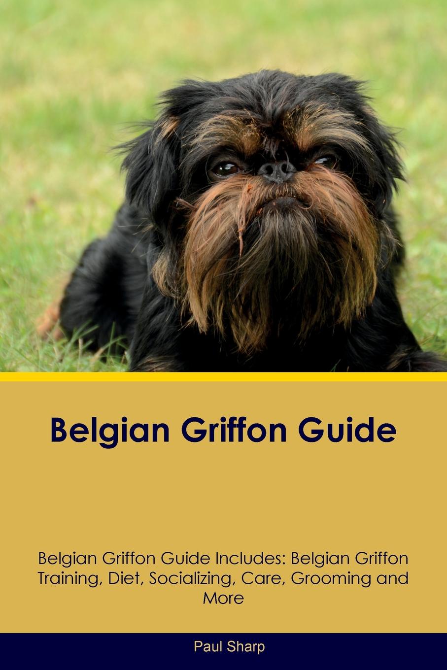 Belgian Griffon Guide Belgian Griffon Guide Includes. Belgian Griffon Training, Diet, Socializing, Care, Grooming, Breeding and More