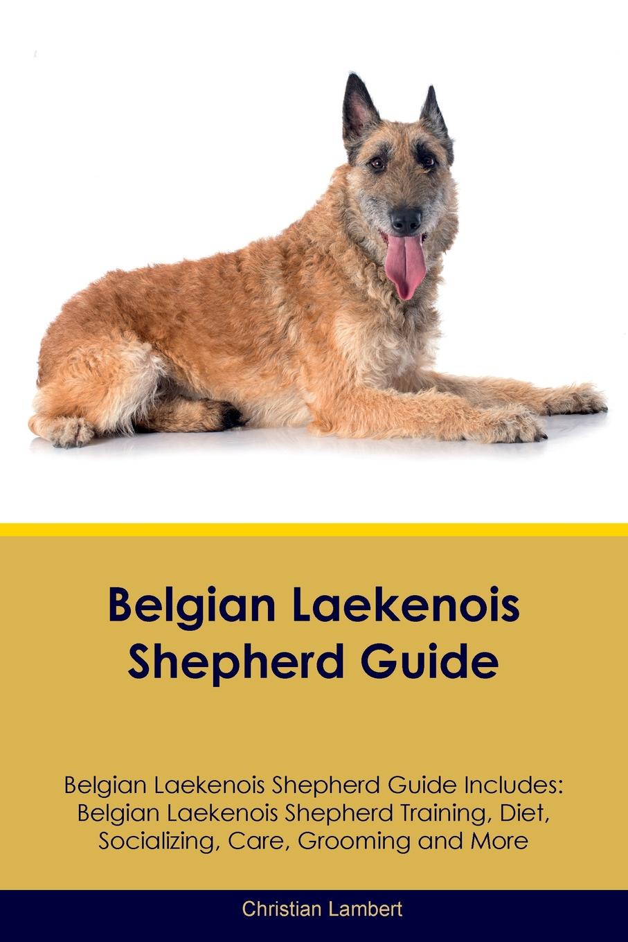 Belgian Laekenois Shepherd Guide Belgian Laekenois Shepherd Guide Includes. Belgian Laekenois Shepherd Training, Diet, Socializing, Care, Grooming, Breeding and More