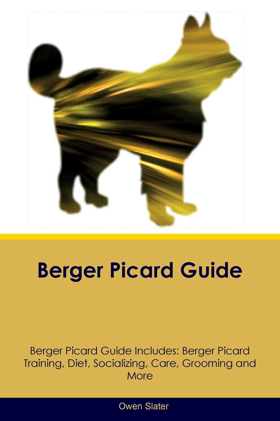 Berger Picard Guide Berger Picard Guide Includes. Berger Picard Training, Diet, Socializing, Care, Grooming, Breeding and More