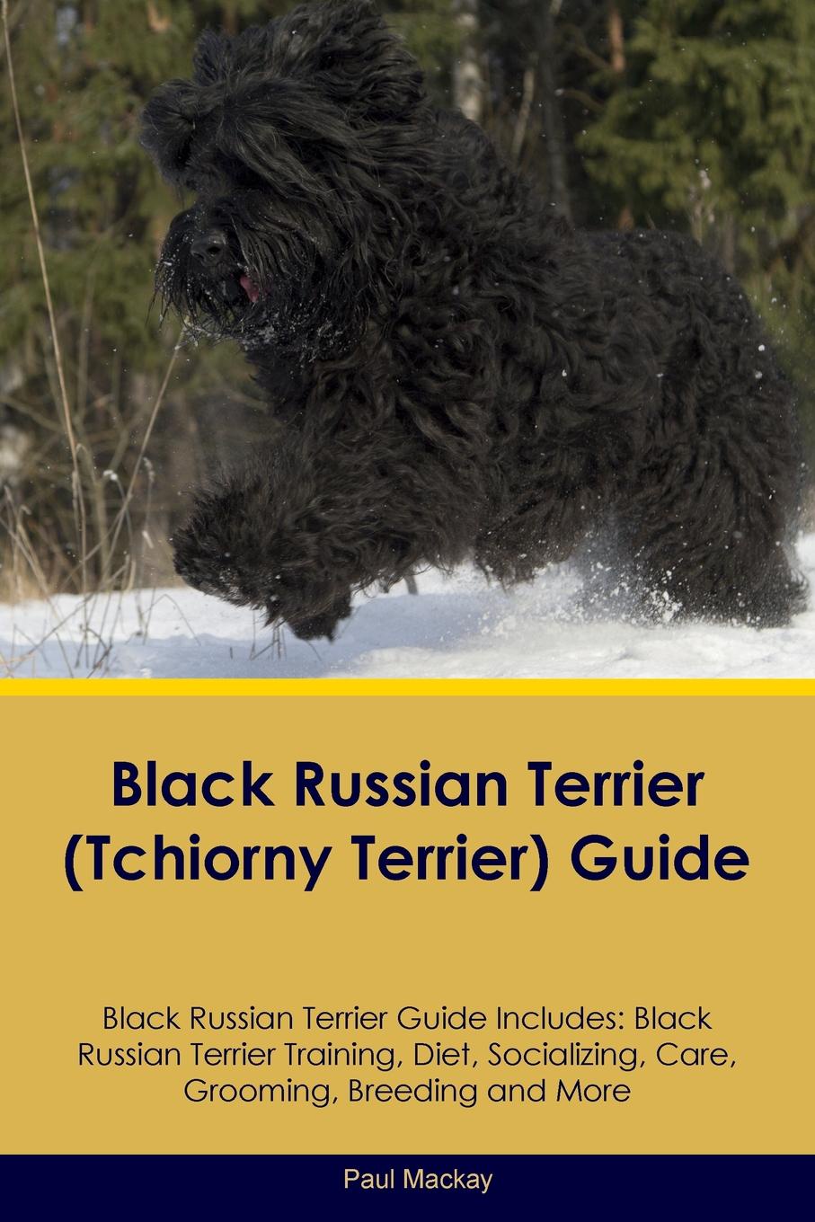 Black Russian Terrier (Tchiorny Terrier) Guide Black Russian Terrier Guide Includes. Black Russian Terrier Training, Diet, Socializing, Care, Grooming, Breeding and More