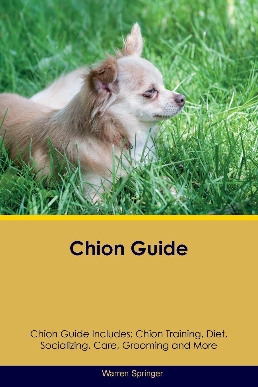 Chion Guide Chion Guide Includes. Chion Training, Diet, Socializing, Care, Grooming, Breeding and More