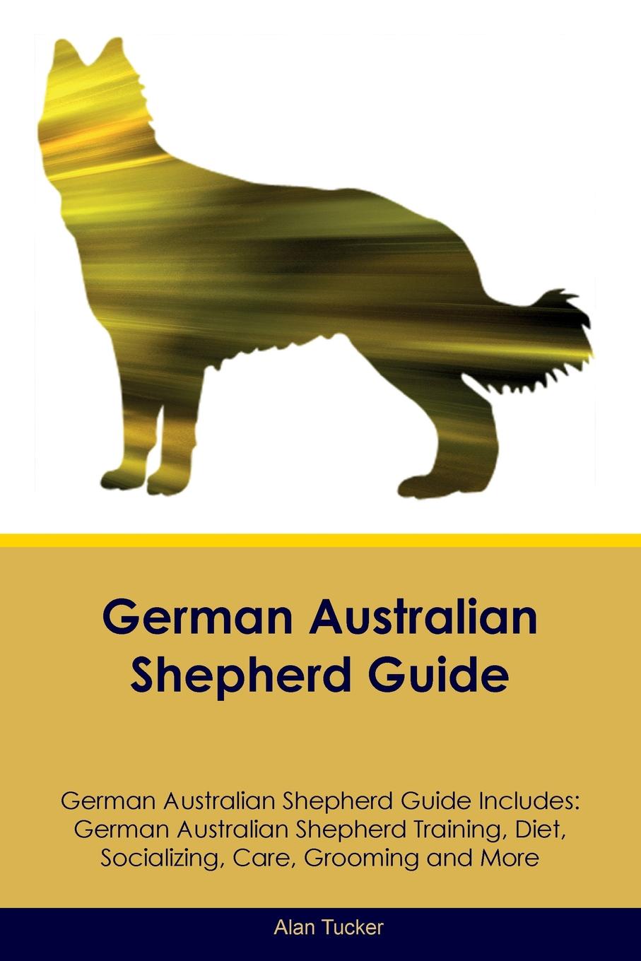 German Australian Shepherd Guide German Australian Shepherd Guide Includes. German Australian Shepherd Training, Diet, Socializing, Care, Grooming, Breeding and More