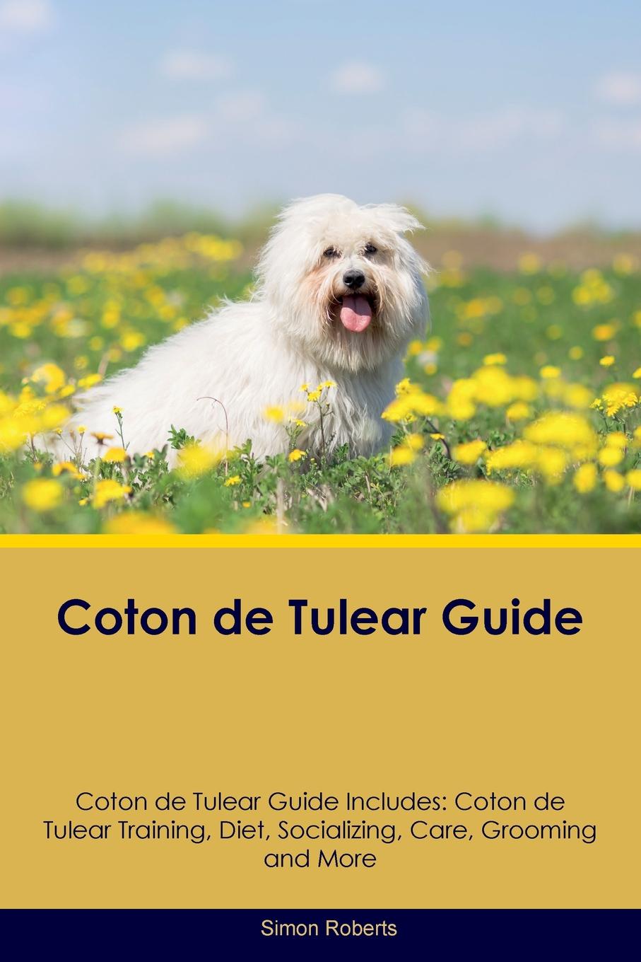 Coton de Tulear Guide Coton de Tulear Guide Includes. Coton de Tulear Training, Diet, Socializing, Care, Grooming, Breeding and More