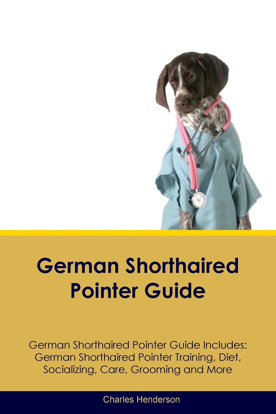 German Shorthaired Pointer Guide German Shorthaired Pointer Guide Includes. German Shorthaired Pointer Training, Diet, Socializing, Care, Grooming, Breeding and More