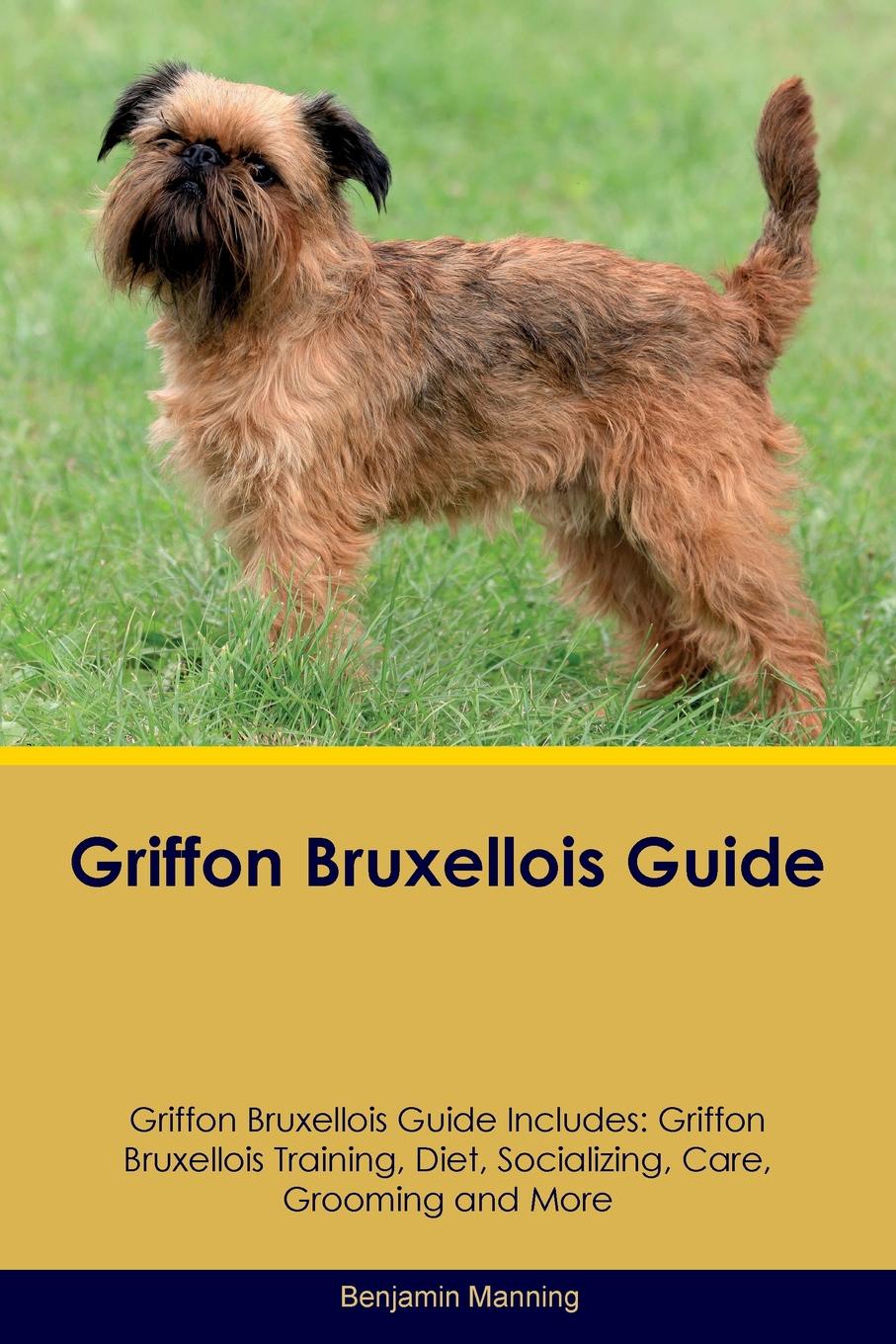 Griffon Bruxellois Guide Griffon Bruxellois Guide Includes. Griffon Bruxellois Training, Diet, Socializing, Care, Grooming, Breeding and More