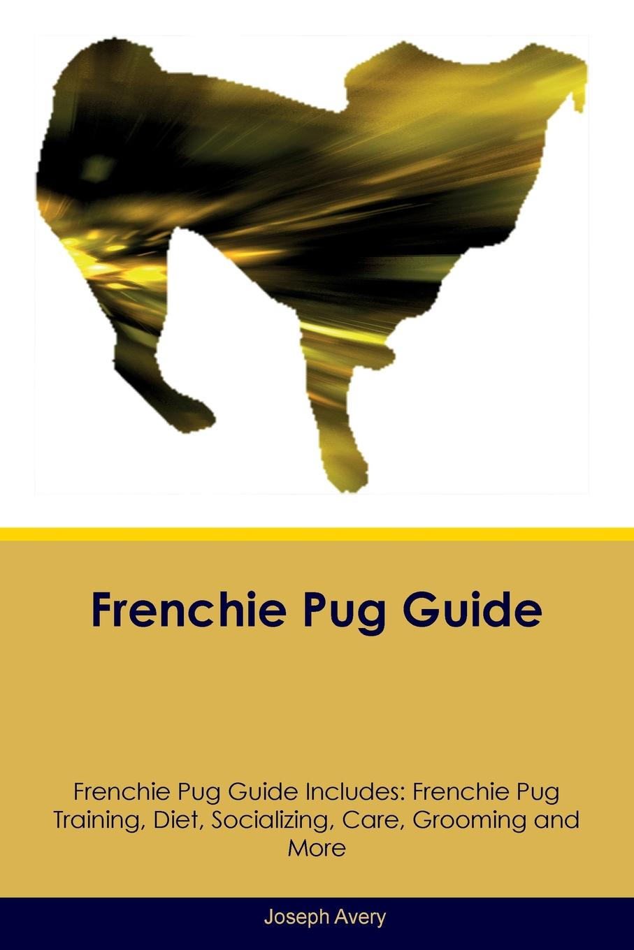 Frenchie Pug Guide Frenchie Pug Guide Includes. Frenchie Pug Training, Diet, Socializing, Care, Grooming, Breeding and More