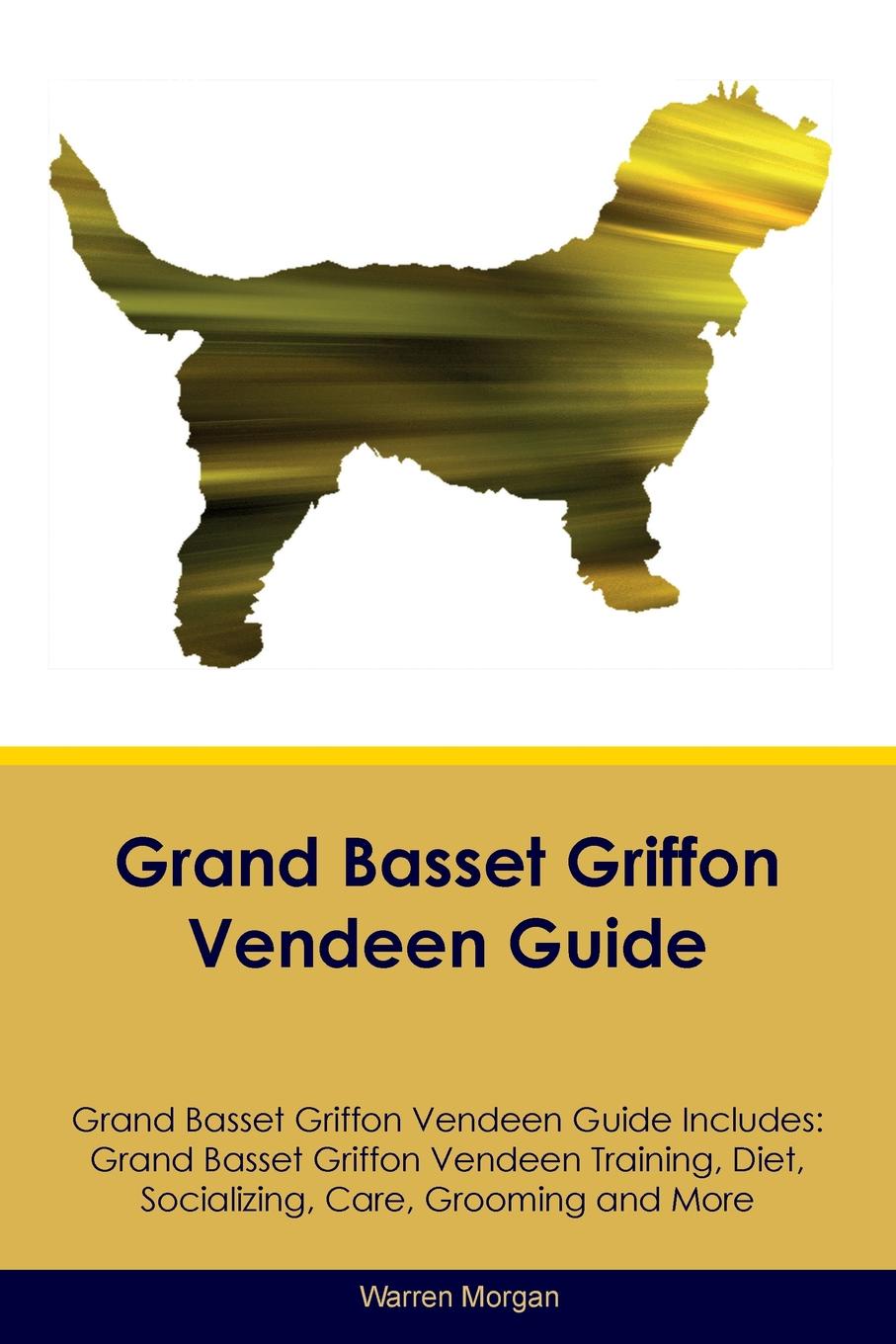 Grand Basset Griffon Vendeen Guide Grand Basset Griffon Vendeen Guide Includes. Grand Basset Griffon Vendeen Training, Diet, Socializing, Care, Grooming, Breeding and More