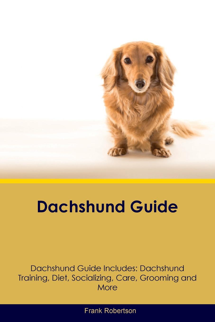 Dachshund Guide Dachshund Guide Includes. Dachshund Training, Diet, Socializing, Care, Grooming, Breeding and More