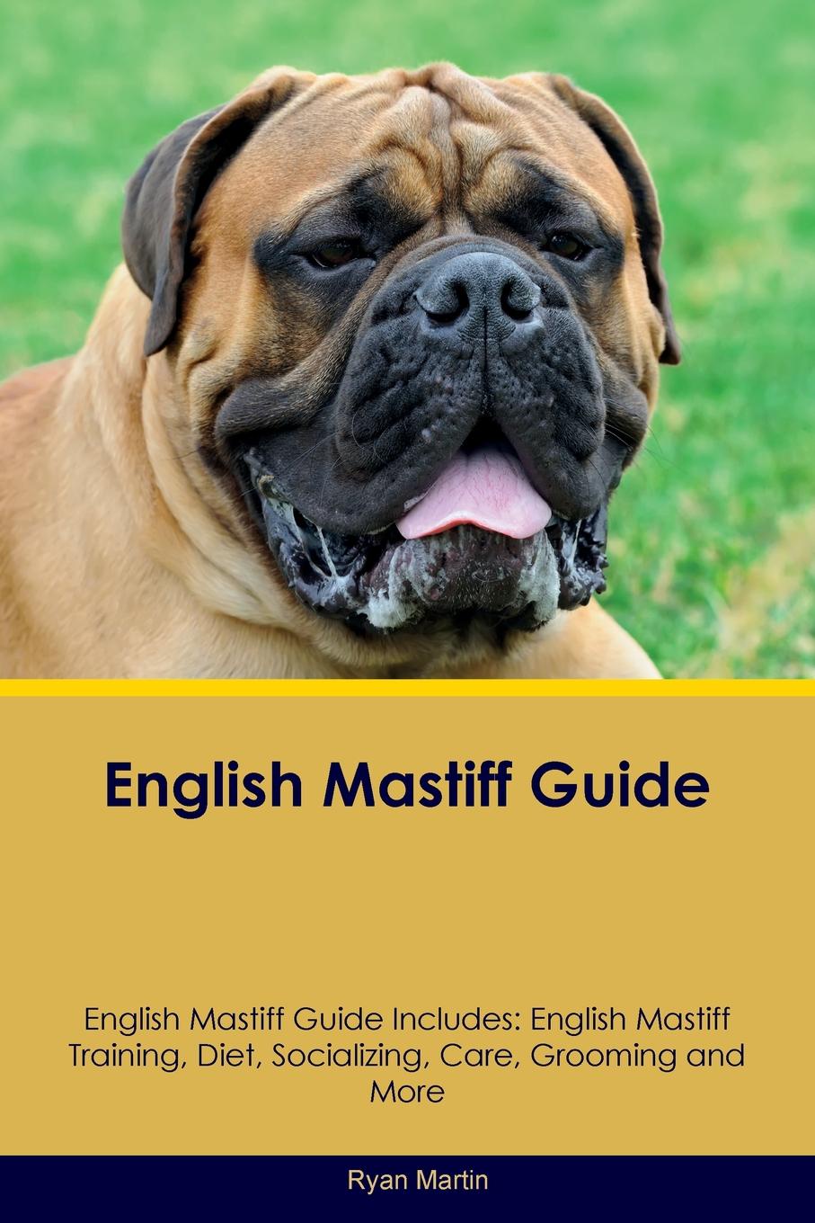 English Mastiff Guide English Mastiff Guide Includes. English Mastiff Training, Diet, Socializing, Care, Grooming, Breeding and More