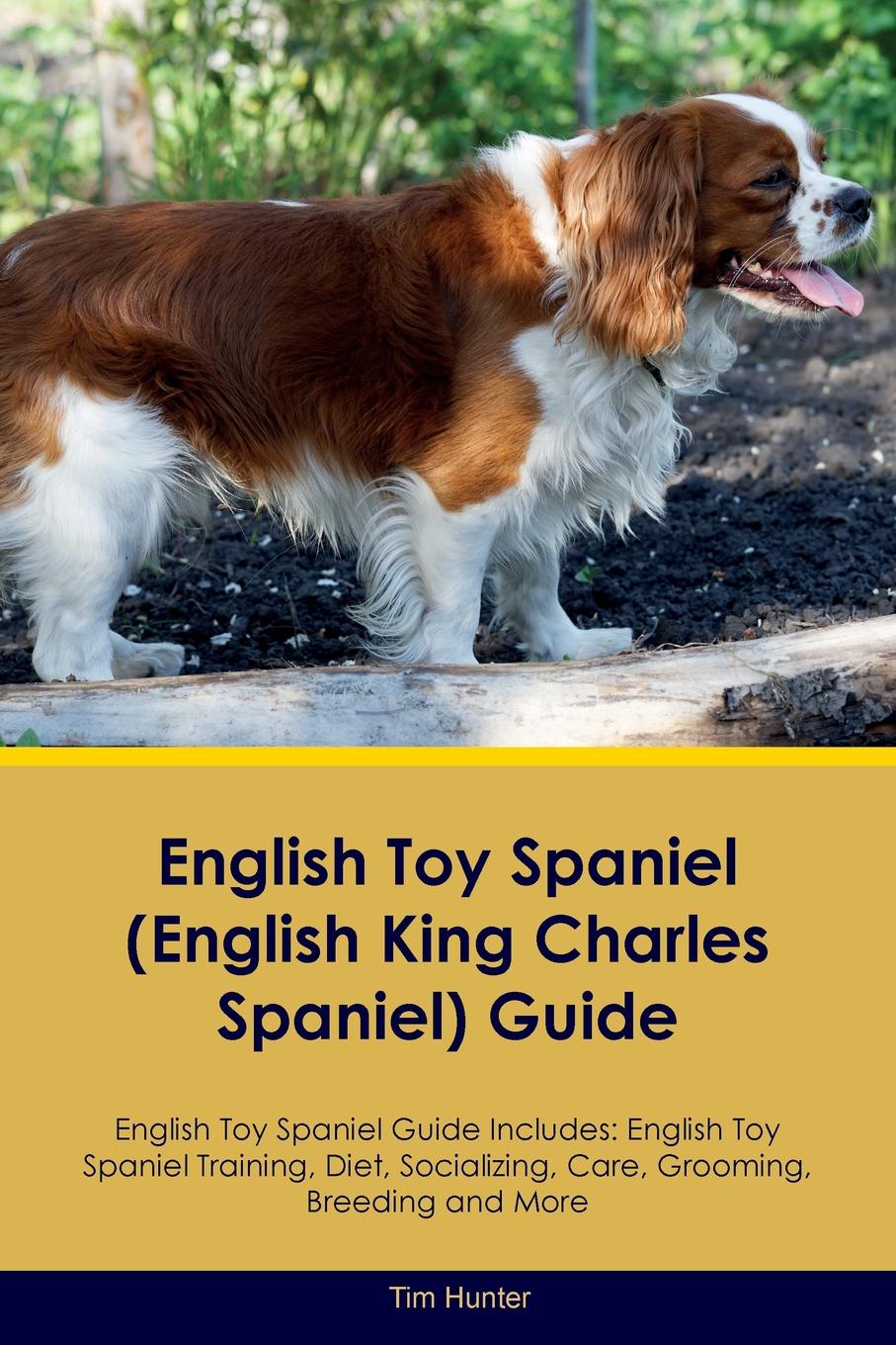 English Toy Spaniel (English King Charles Spaniel) Guide English Toy Spaniel Guide Includes. English Toy Spaniel Training, Diet, Socializing, Care, Grooming, Breeding and More