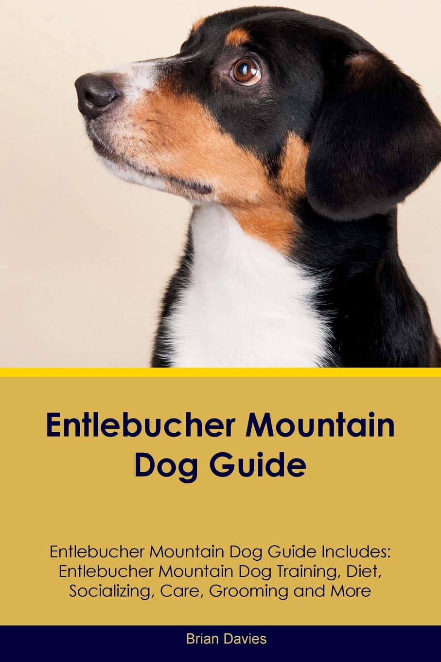 Entlebucher Mountain Dog Guide Entlebucher Mountain Dog Guide Includes. Entlebucher Mountain Dog Training, Diet, Socializing, Care, Grooming, Breeding and More