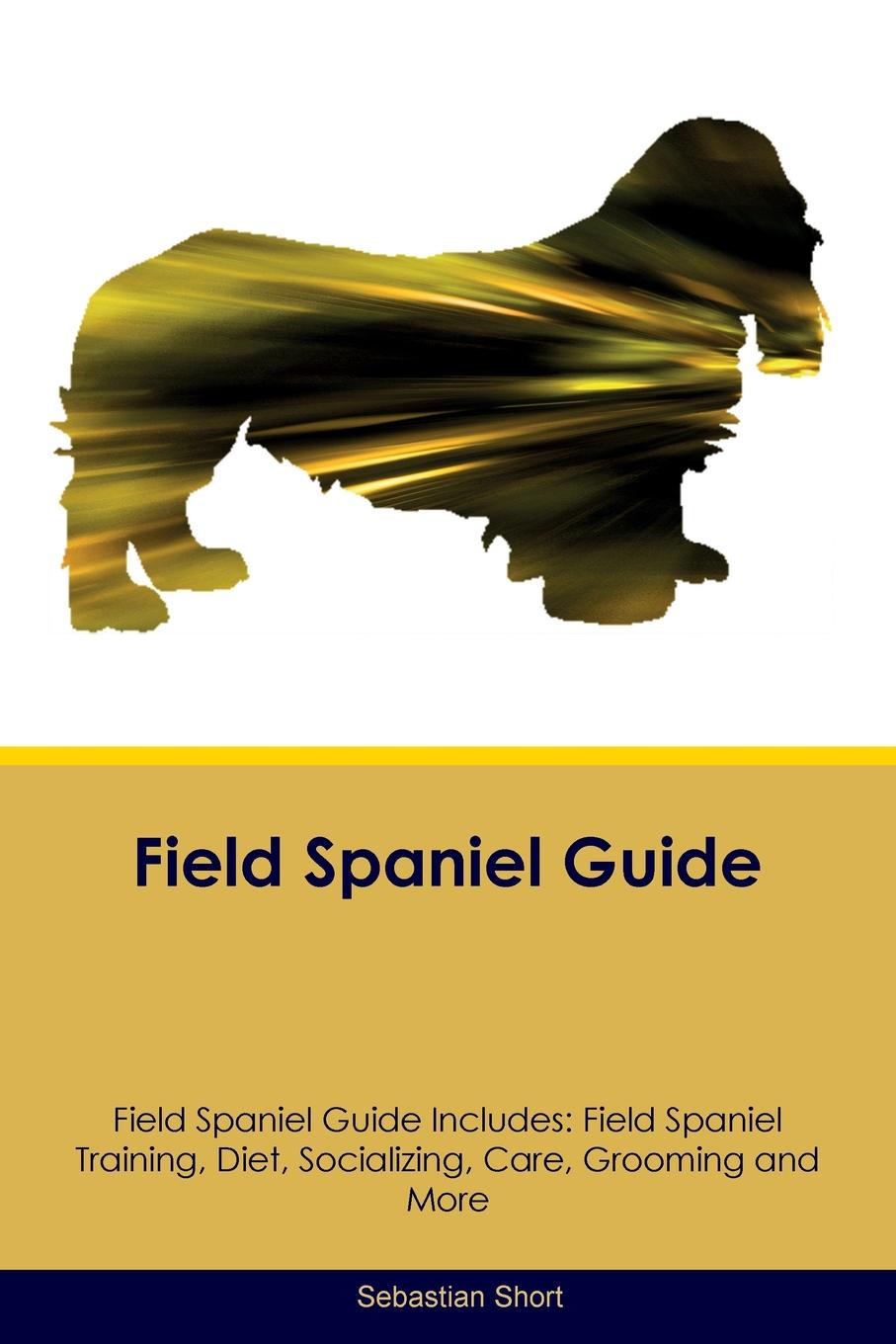 Field Spaniel Guide Field Spaniel Guide Includes. Field Spaniel Training, Diet, Socializing, Care, Grooming, Breeding and More