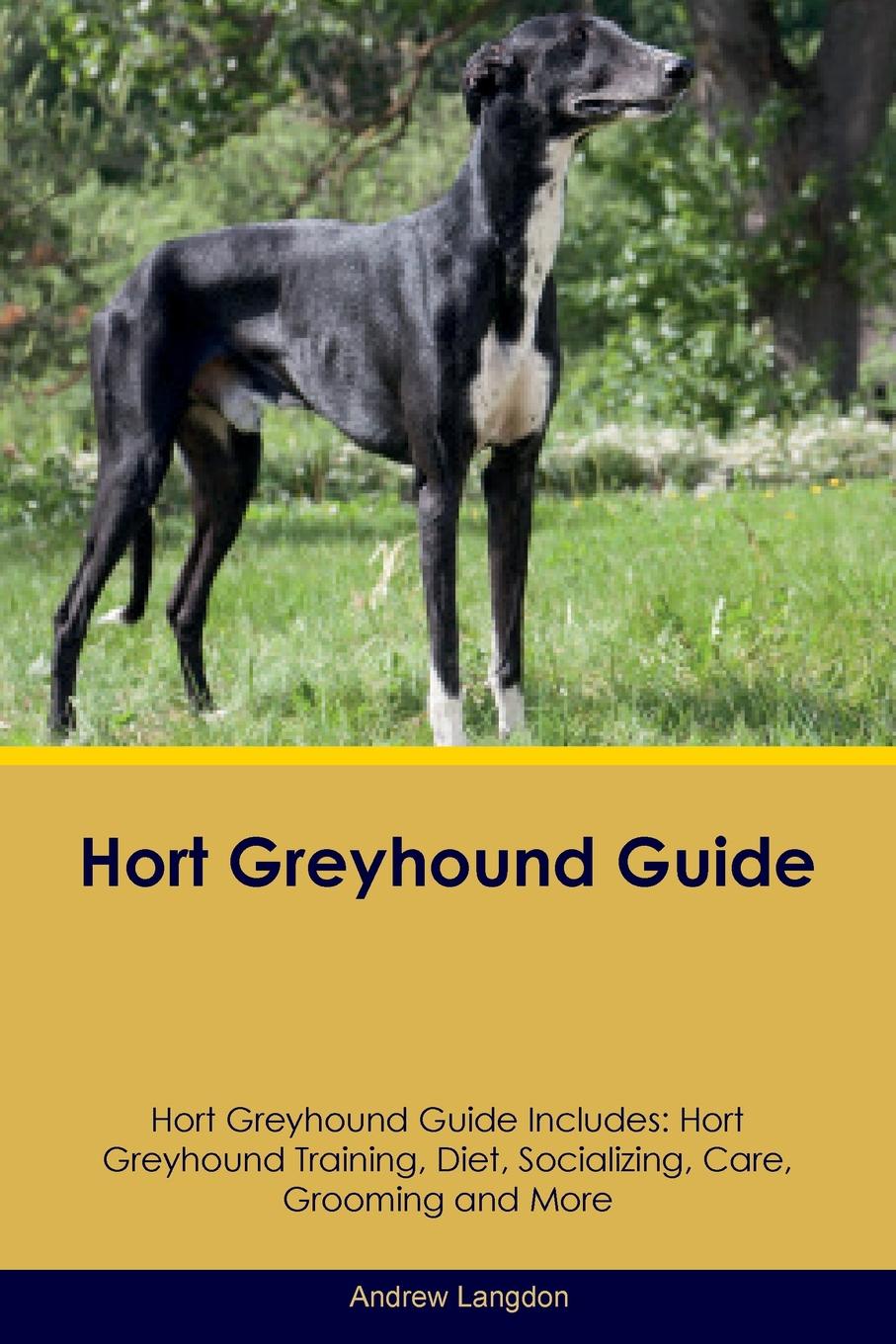 Hort Greyhound Guide Hort Greyhound Guide Includes. Hort Greyhound Training, Diet, Socializing, Care, Grooming, Breeding and More