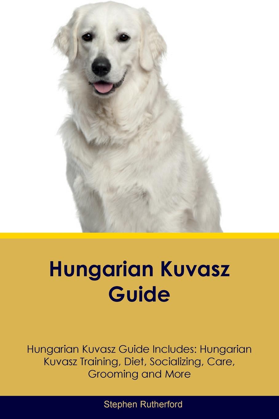 Hungarian Kuvasz Guide Hungarian Kuvasz Guide Includes. Hungarian Kuvasz Training, Diet, Socializing, Care, Grooming, Breeding and More
