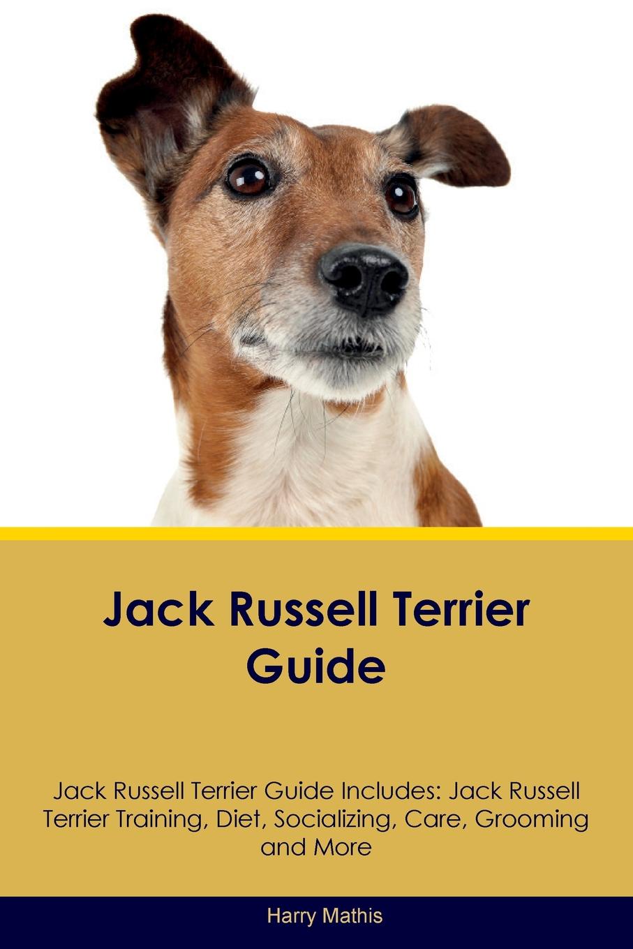 Jack Russell Terrier Guide Jack Russell Terrier Guide Includes. Jack Russell Terrier Training, Diet, Socializing, Care, Grooming, Breeding and More