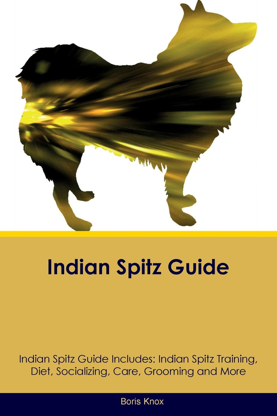 Indian Spitz Guide Indian Spitz Guide Includes. Indian Spitz Training, Diet, Socializing, Care, Grooming, Breeding and More