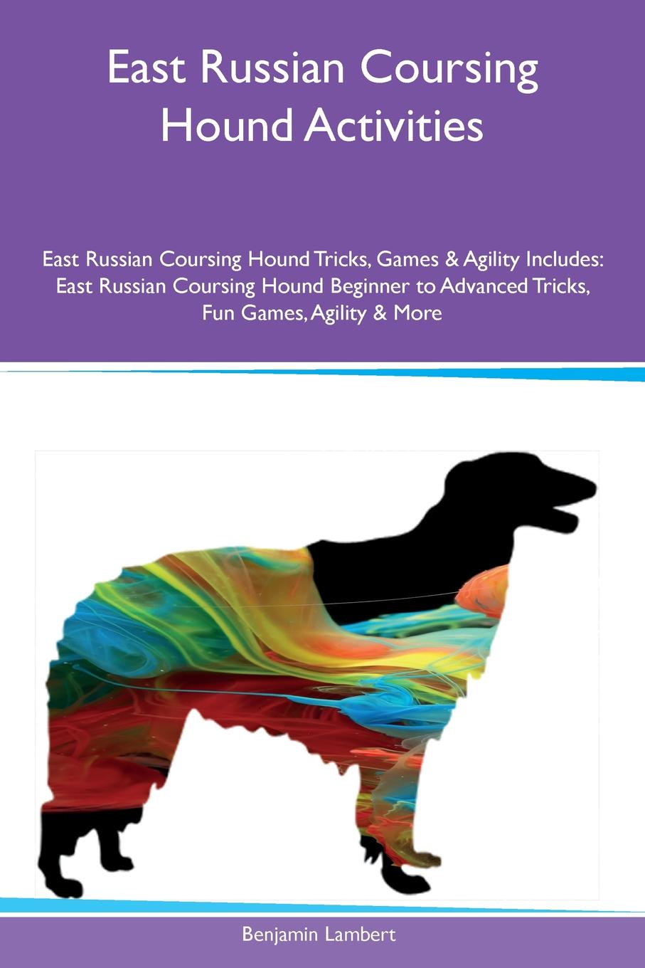 East Russian Coursing Hound Activities East Russian Coursing Hound Tricks, Games & Agility Includes. East Russian Coursing Hound Beginner to Advanced Tricks, Fun Games, Agility & More