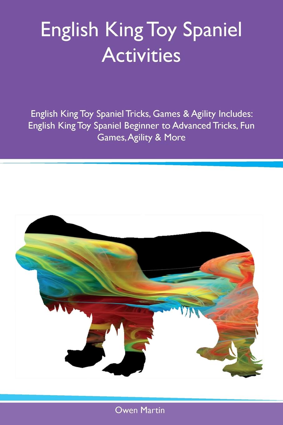 English King Toy Spaniel Activities English King Toy Spaniel Tricks, Games & Agility Includes. English King Toy Spaniel Beginner to Advanced Tricks, Fun Games, Agility & More